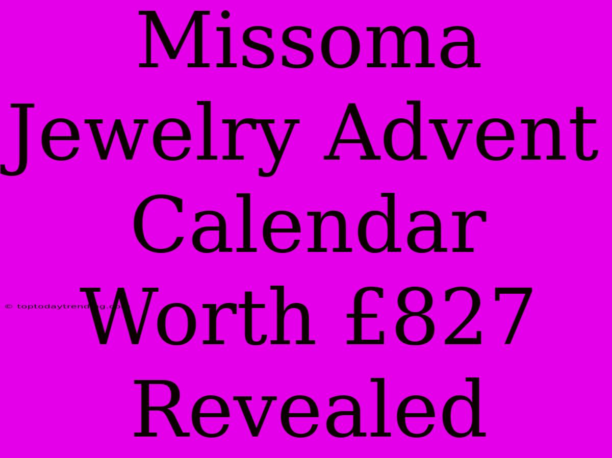 Missoma Jewelry Advent Calendar Worth £827 Revealed