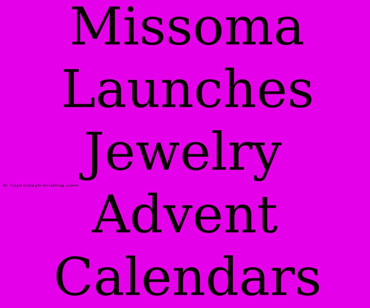 Missoma Launches Jewelry Advent Calendars