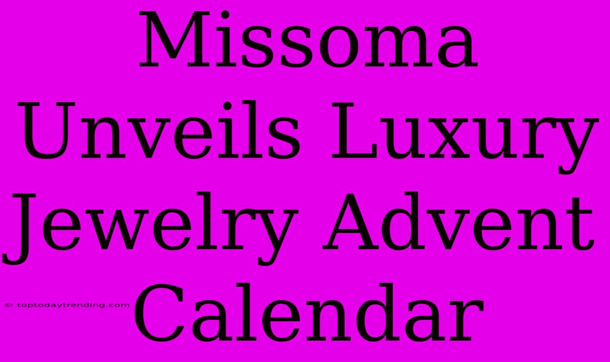 Missoma Unveils Luxury Jewelry Advent Calendar