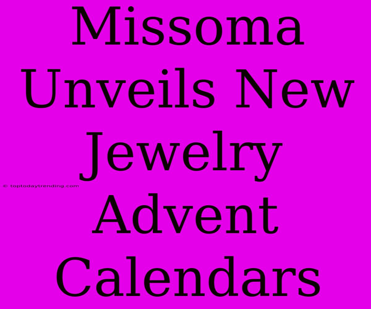 Missoma Unveils New Jewelry Advent Calendars