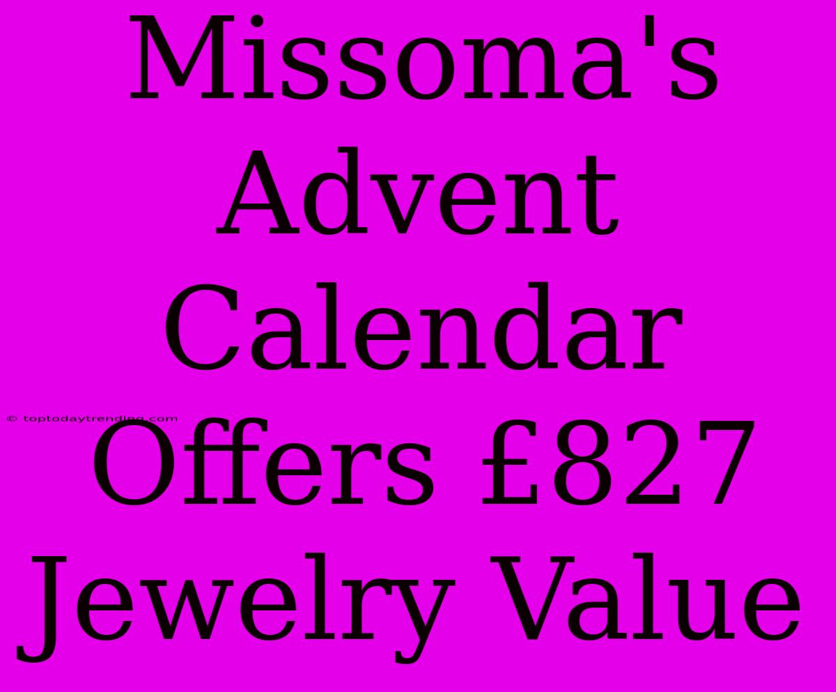 Missoma's Advent Calendar Offers £827 Jewelry Value