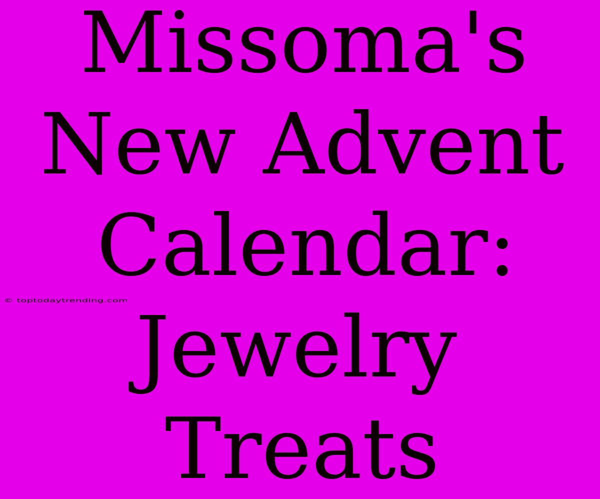 Missoma's New Advent Calendar: Jewelry Treats