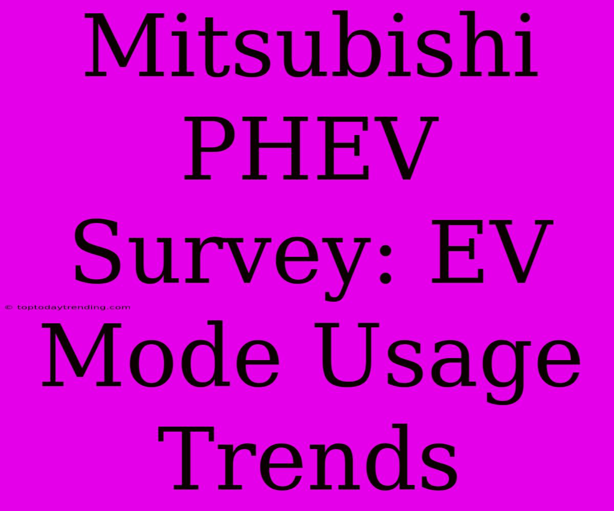 Mitsubishi PHEV Survey: EV Mode Usage Trends