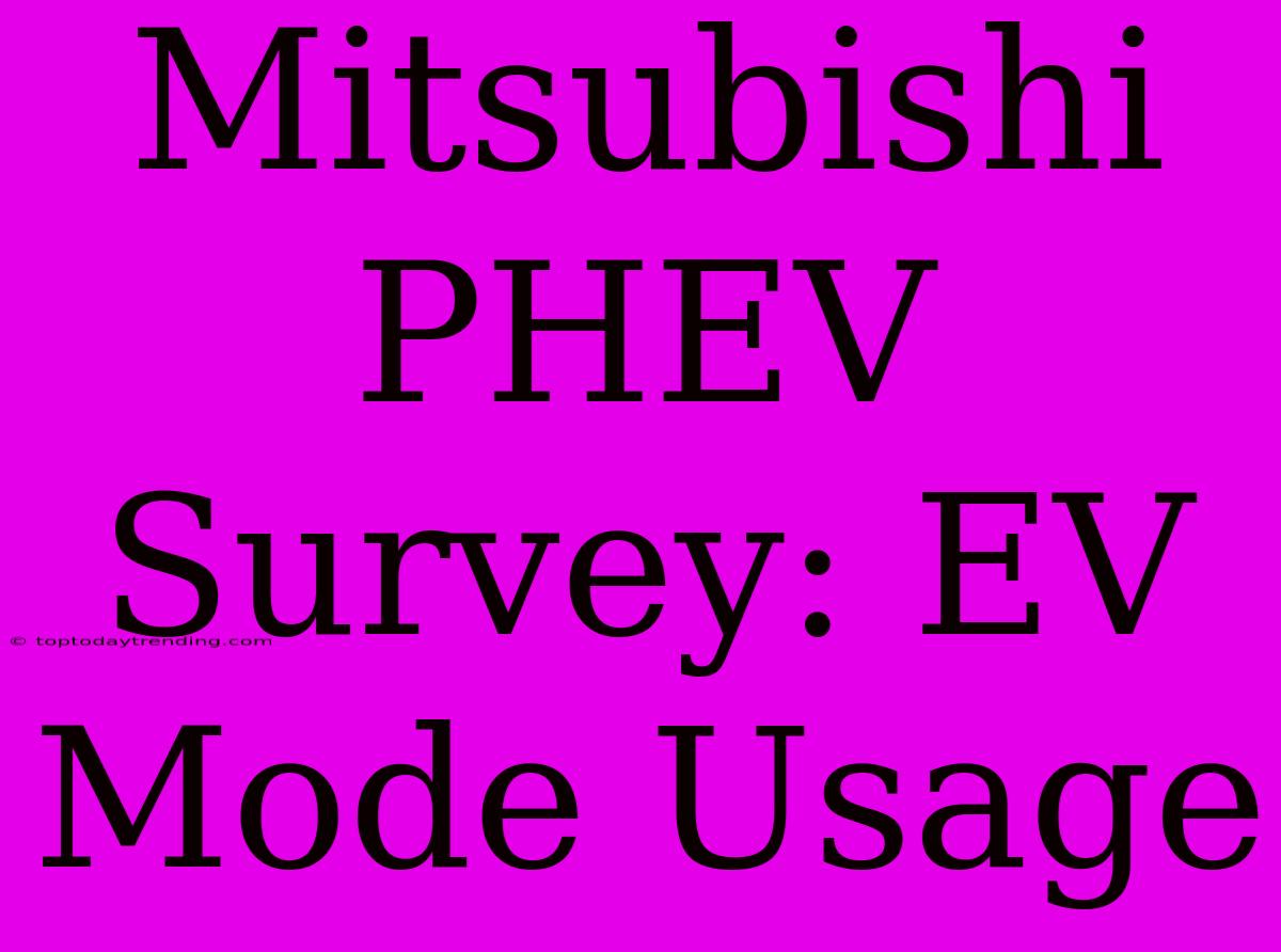 Mitsubishi PHEV Survey: EV Mode Usage