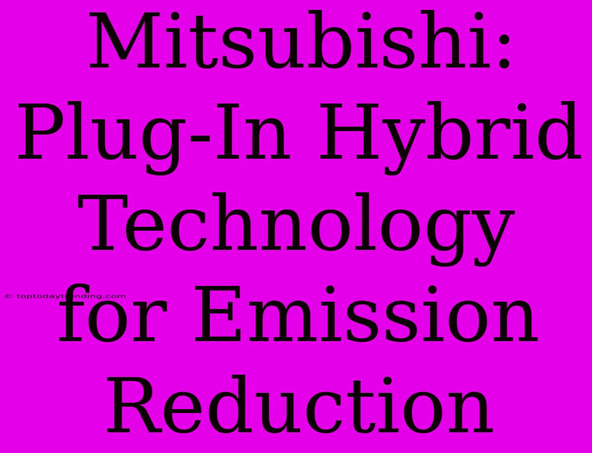 Mitsubishi: Plug-In Hybrid Technology For Emission Reduction