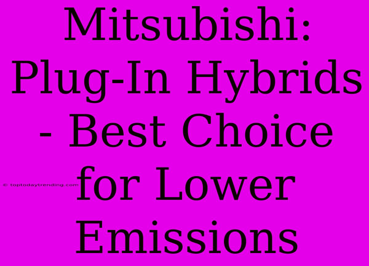 Mitsubishi: Plug-In Hybrids - Best Choice For Lower Emissions