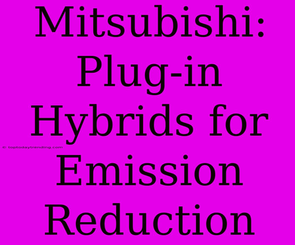 Mitsubishi: Plug-in Hybrids For Emission Reduction