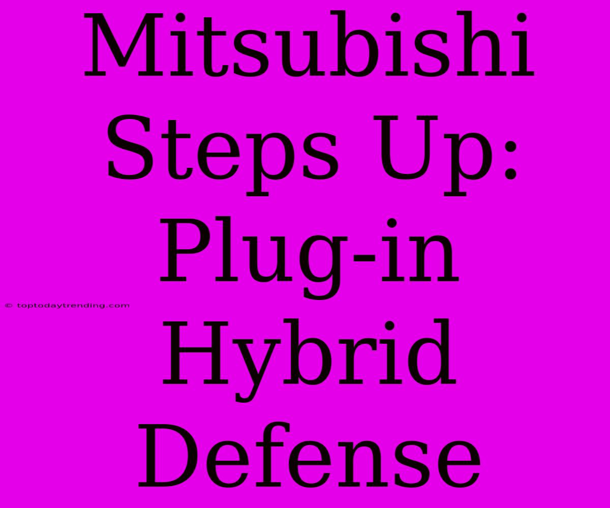 Mitsubishi Steps Up: Plug-in Hybrid Defense