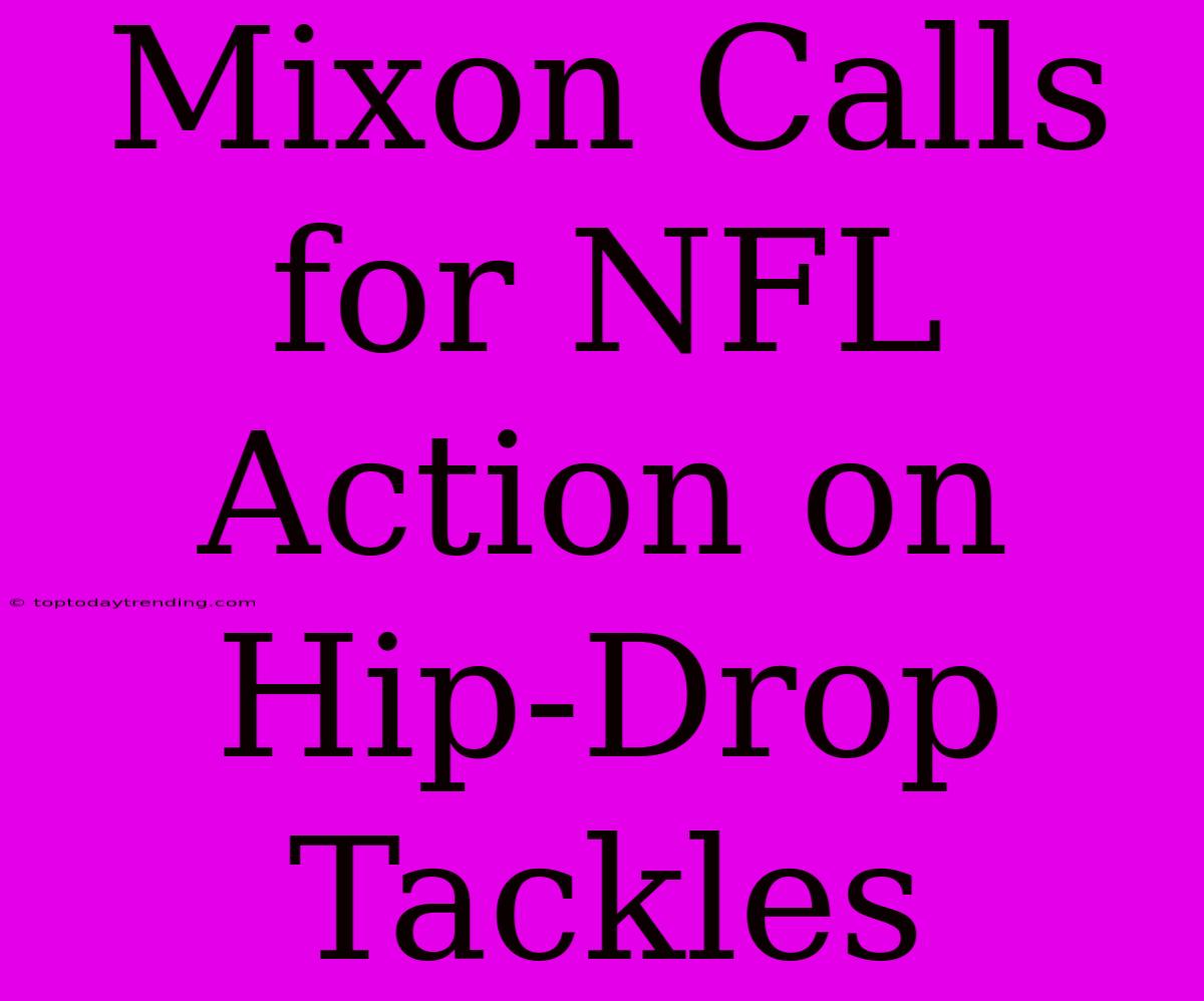 Mixon Calls For NFL Action On Hip-Drop Tackles