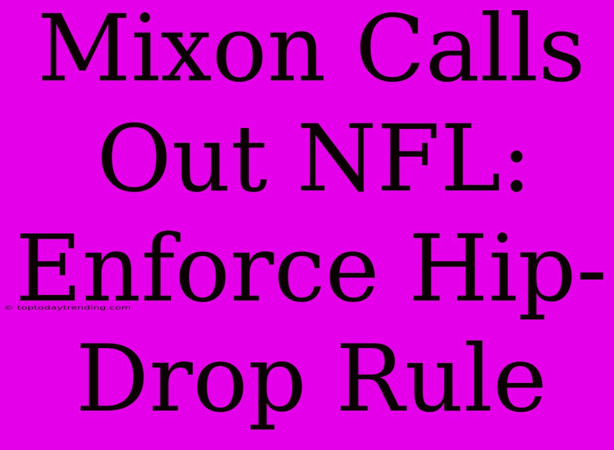 Mixon Calls Out NFL: Enforce Hip-Drop Rule