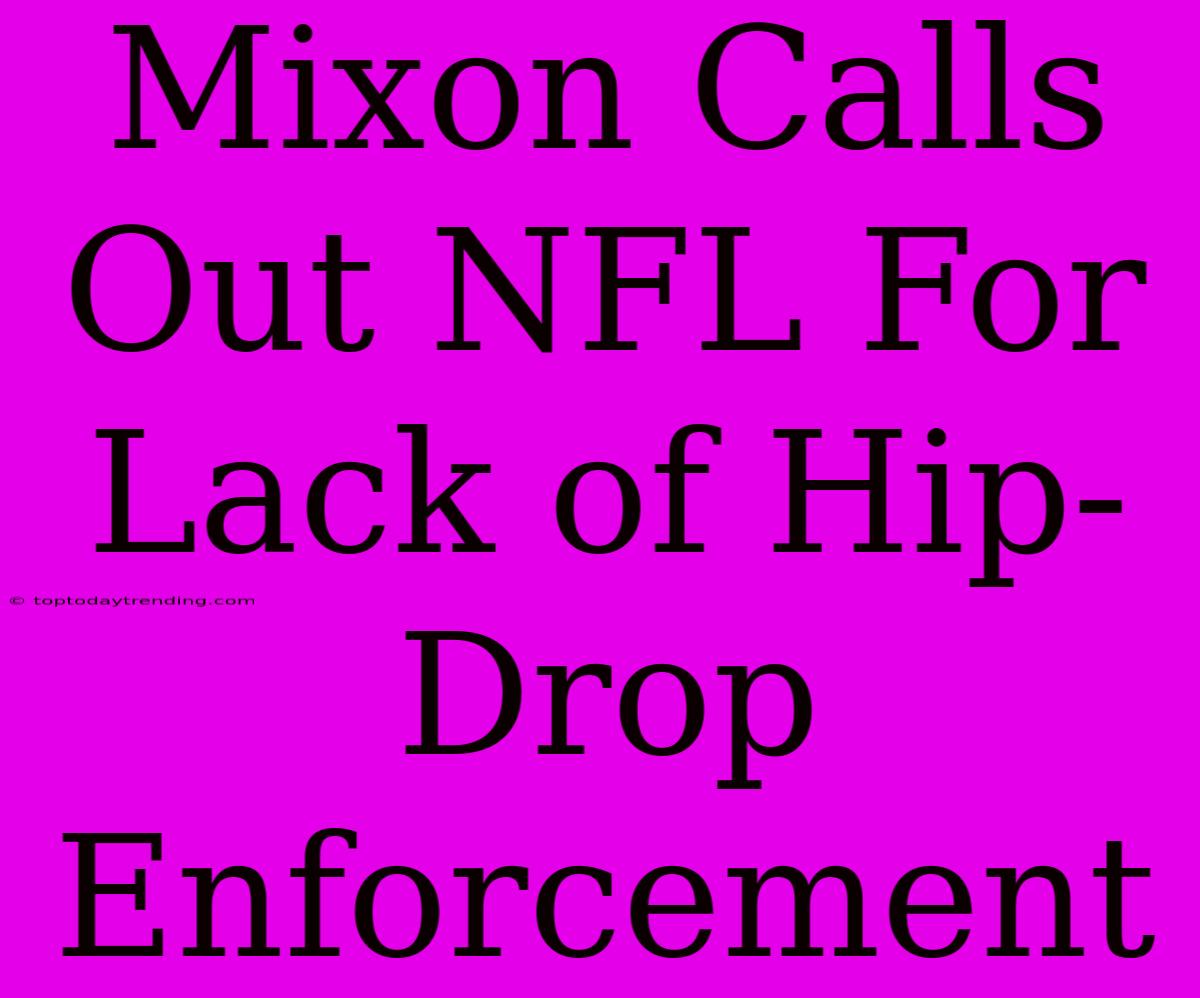 Mixon Calls Out NFL For Lack Of Hip-Drop Enforcement