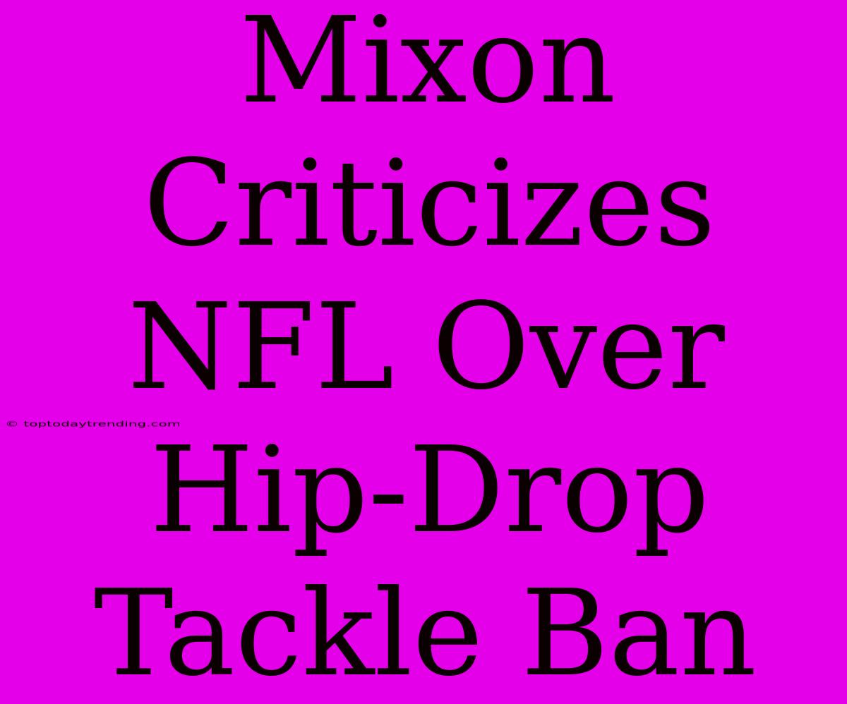 Mixon Criticizes NFL Over Hip-Drop Tackle Ban