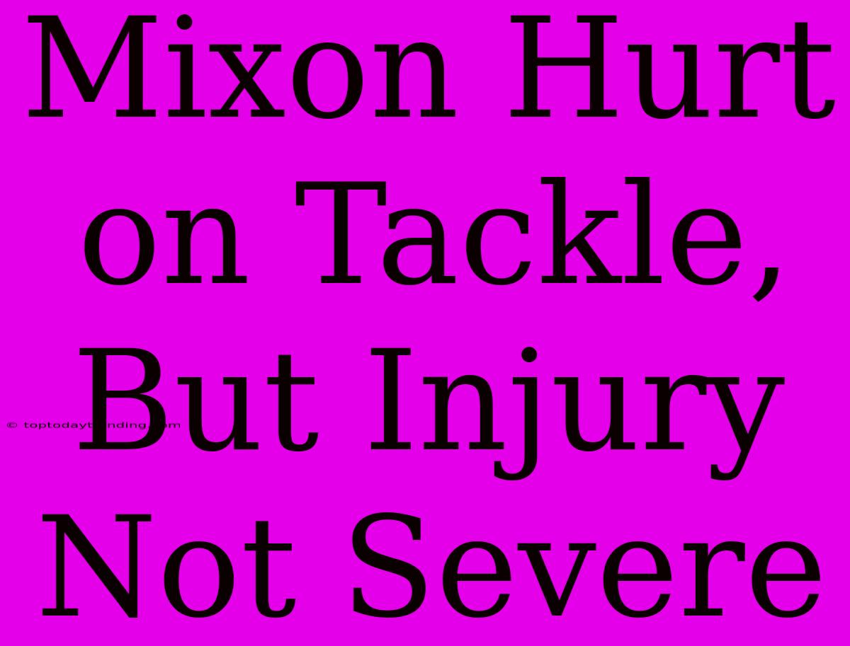 Mixon Hurt On Tackle, But Injury Not Severe