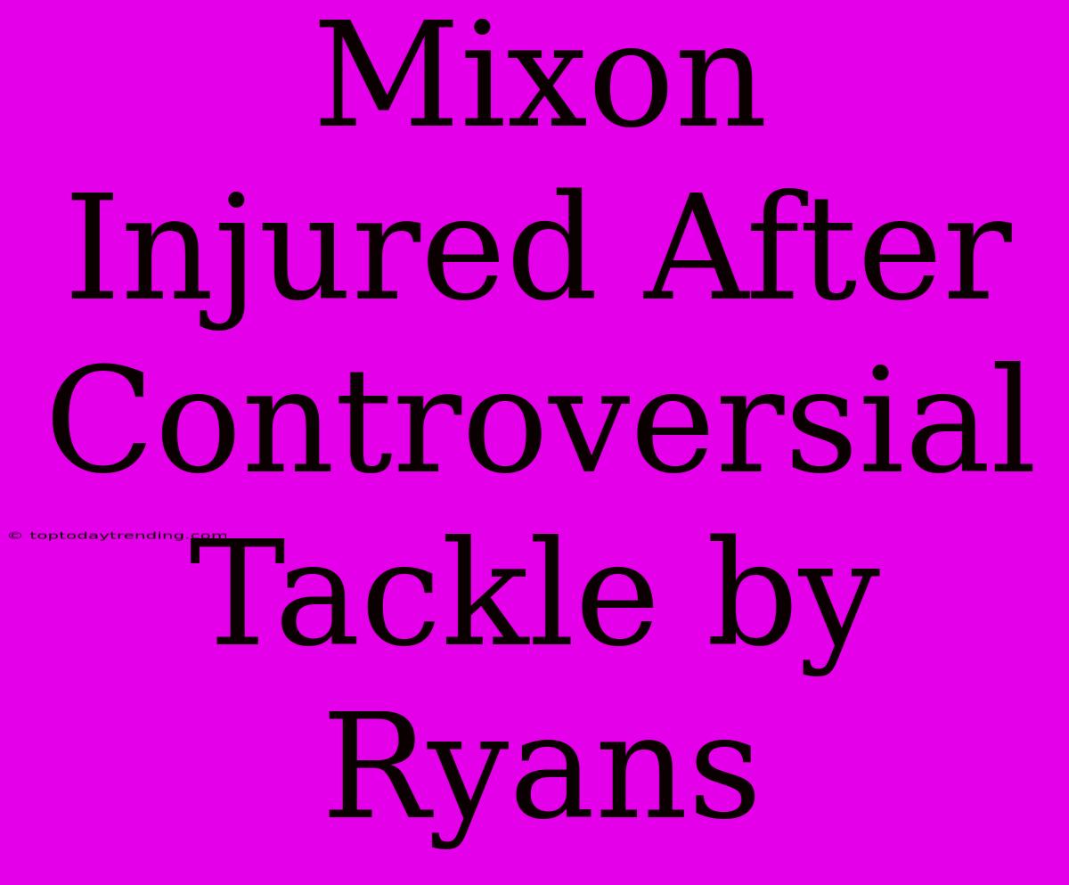 Mixon Injured After Controversial Tackle By Ryans