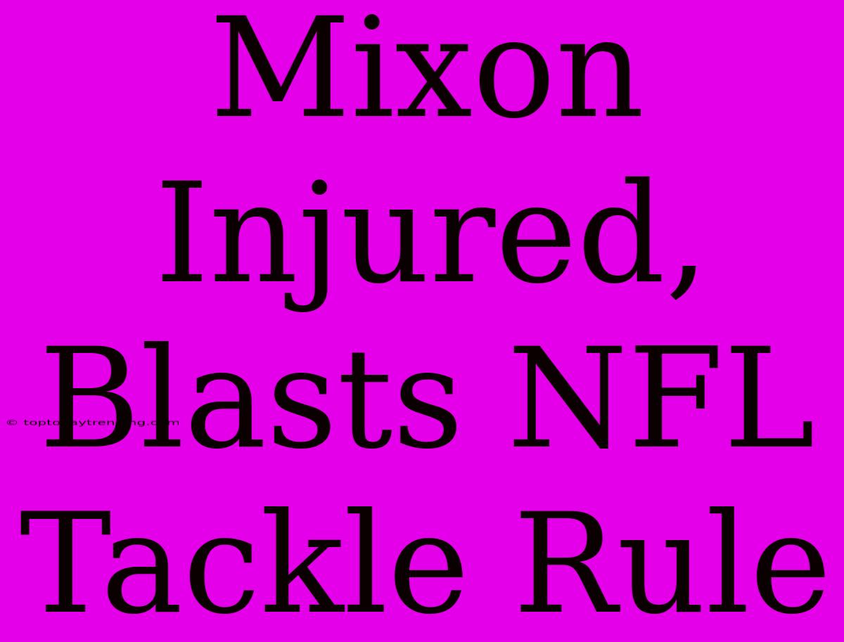 Mixon Injured, Blasts NFL Tackle Rule