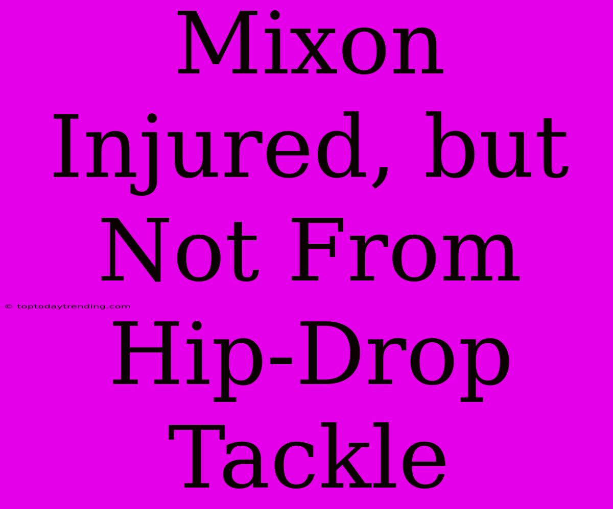 Mixon Injured, But Not From Hip-Drop Tackle