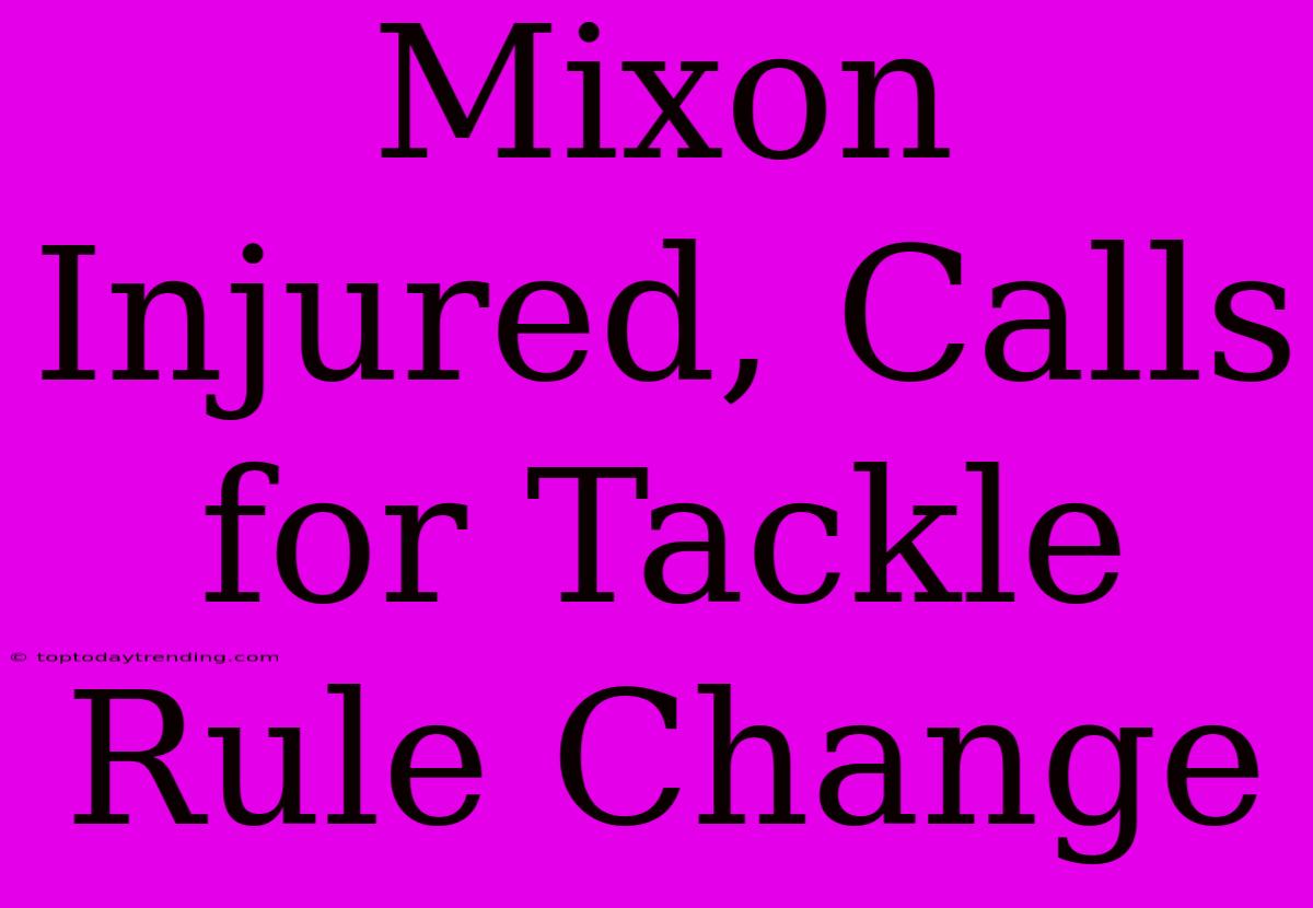 Mixon Injured, Calls For Tackle Rule Change