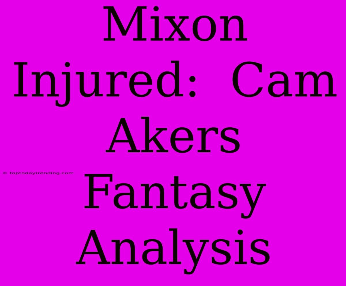 Mixon Injured:  Cam Akers Fantasy Analysis