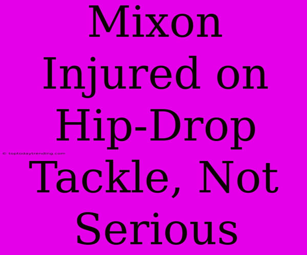 Mixon Injured On Hip-Drop Tackle, Not Serious