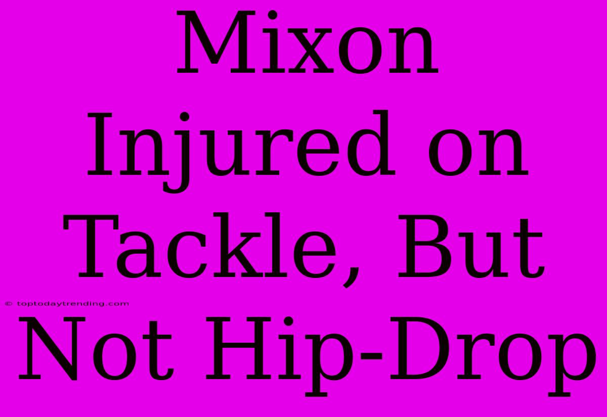 Mixon Injured On Tackle, But Not Hip-Drop