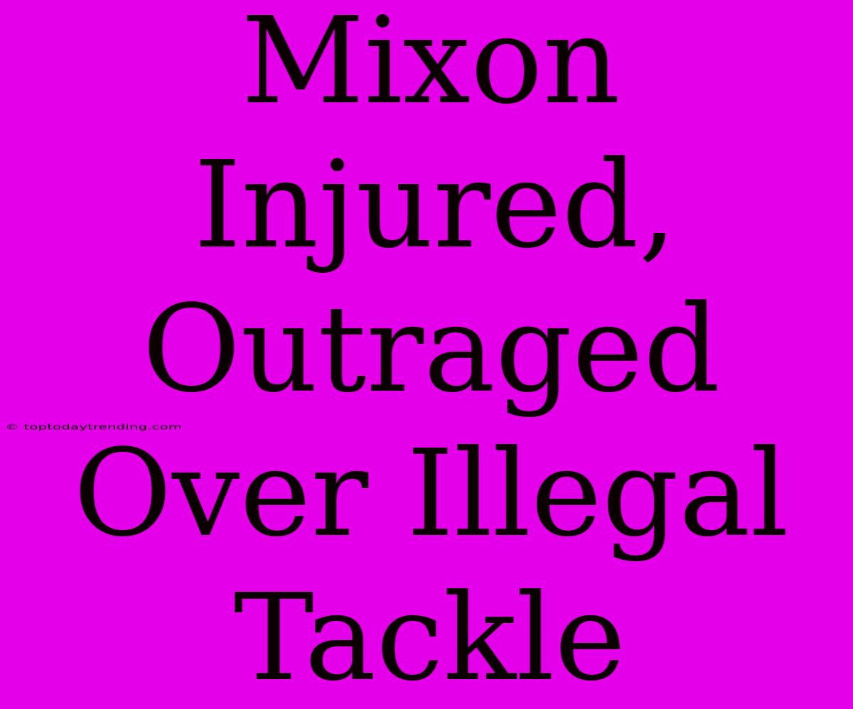 Mixon Injured, Outraged Over Illegal Tackle