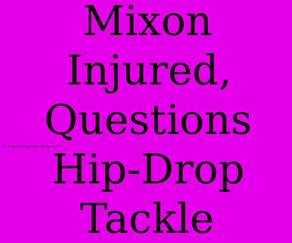 Mixon Injured, Questions Hip-Drop Tackle