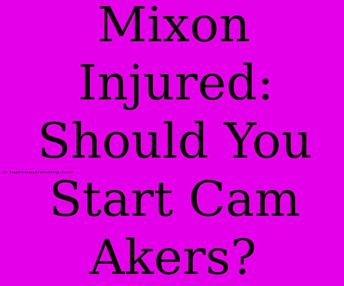 Mixon Injured: Should You Start Cam Akers?