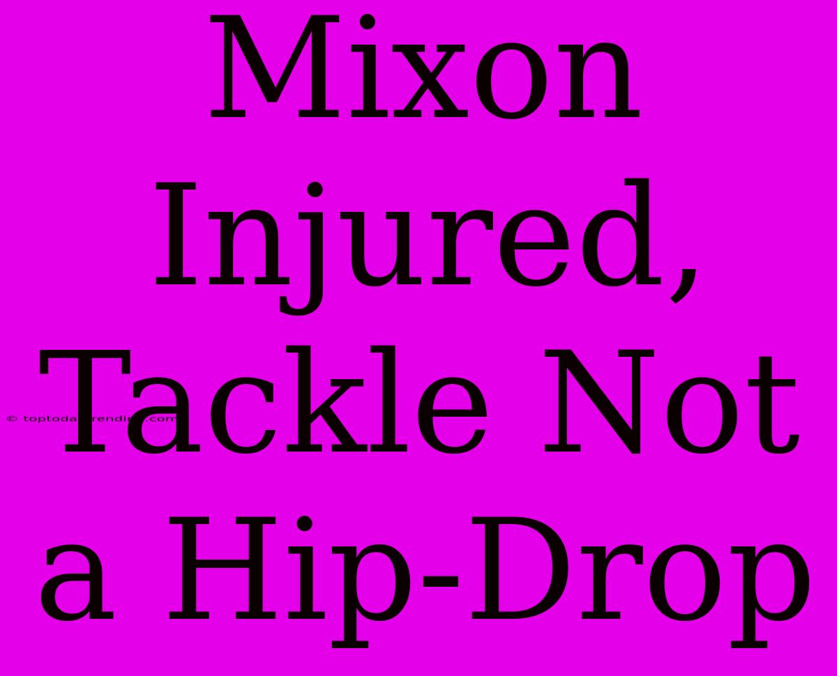 Mixon Injured, Tackle Not A Hip-Drop