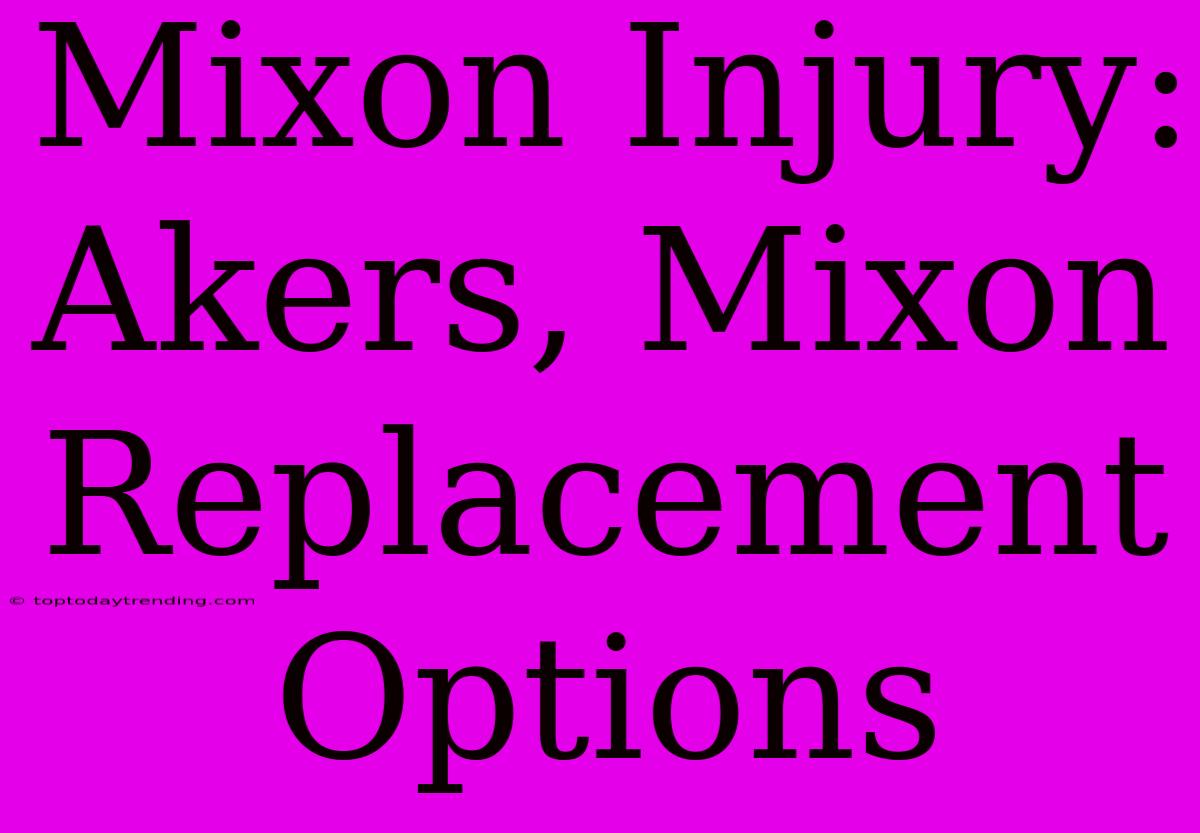 Mixon Injury: Akers, Mixon Replacement Options