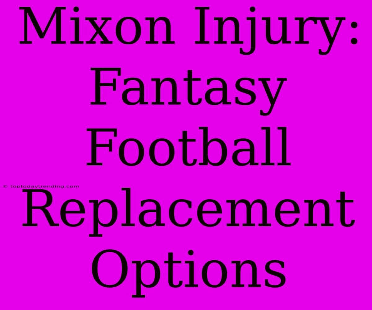 Mixon Injury: Fantasy Football Replacement Options