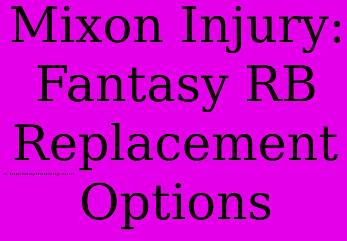 Mixon Injury:  Fantasy RB Replacement Options