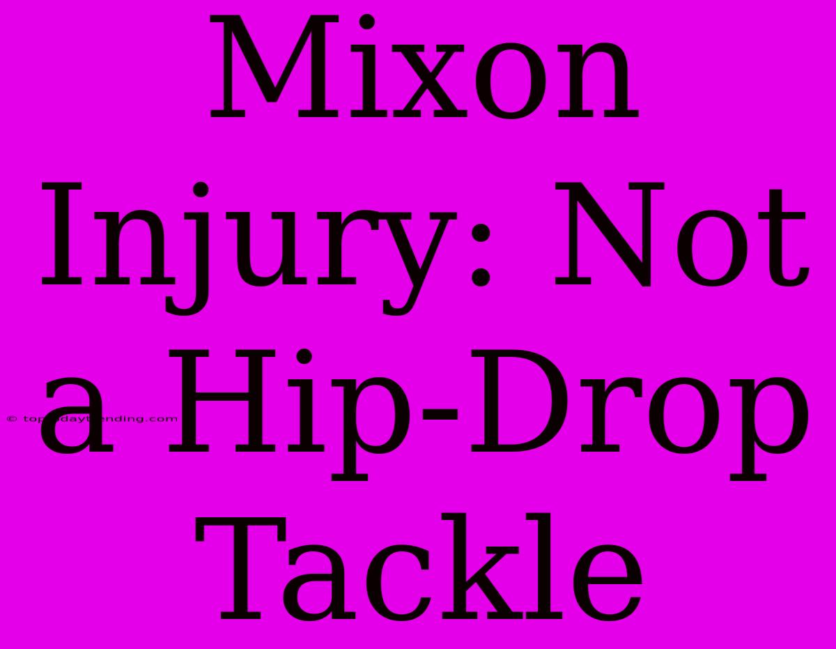 Mixon Injury: Not A Hip-Drop Tackle