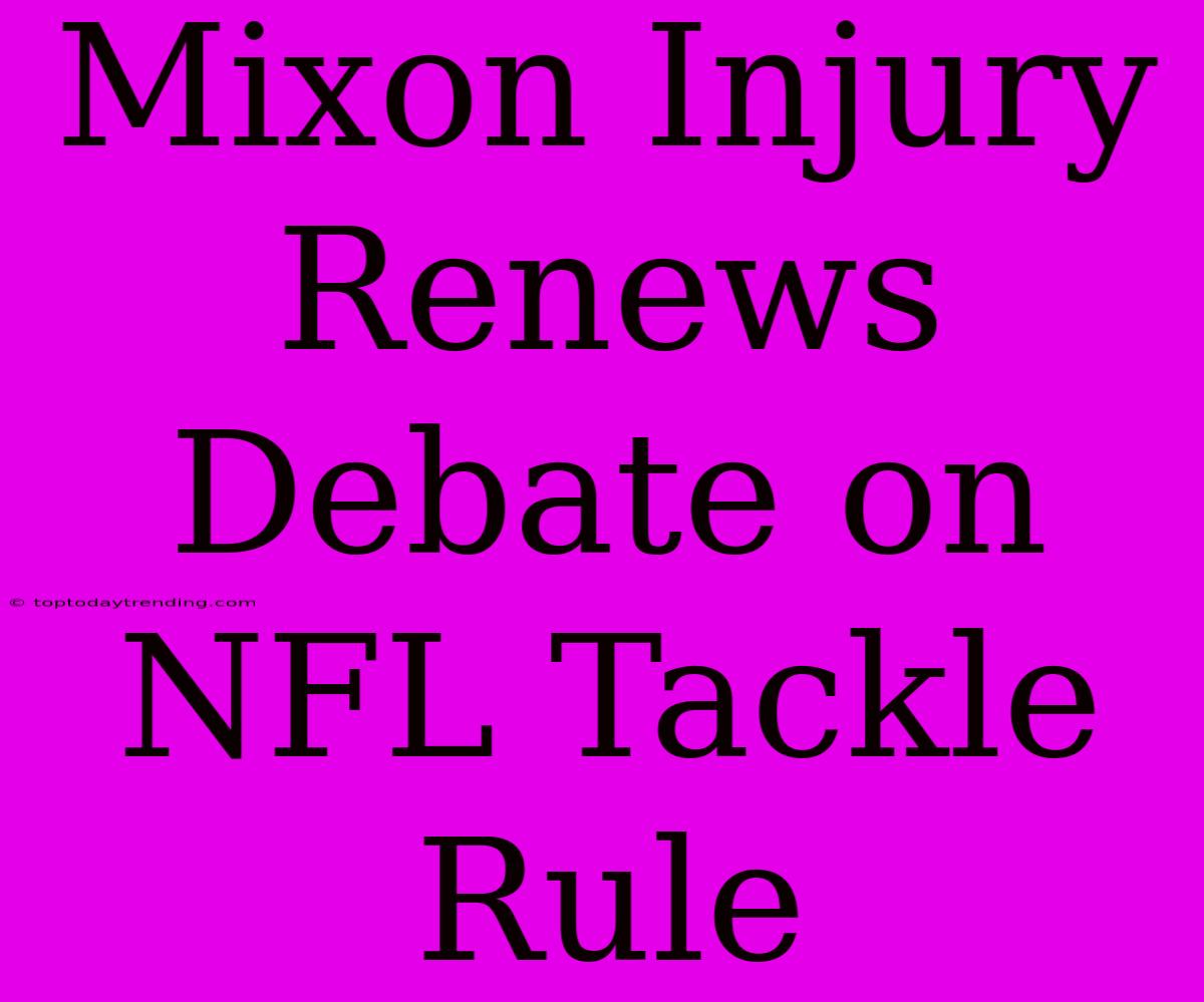 Mixon Injury Renews Debate On NFL Tackle Rule