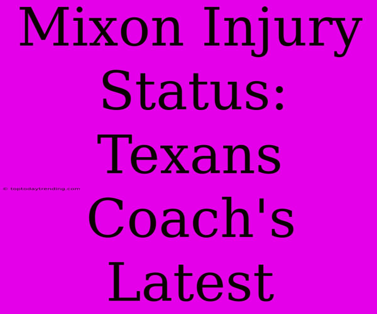 Mixon Injury Status: Texans Coach's Latest