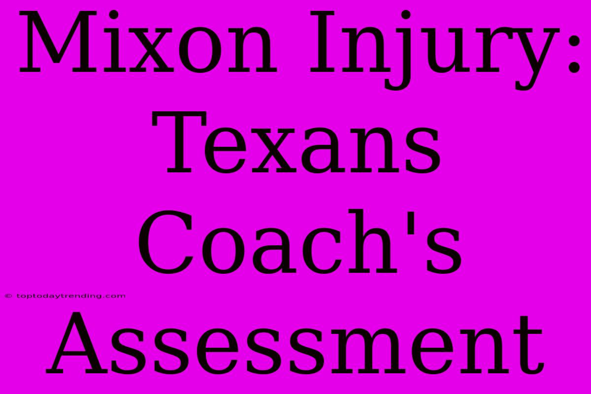 Mixon Injury: Texans Coach's Assessment