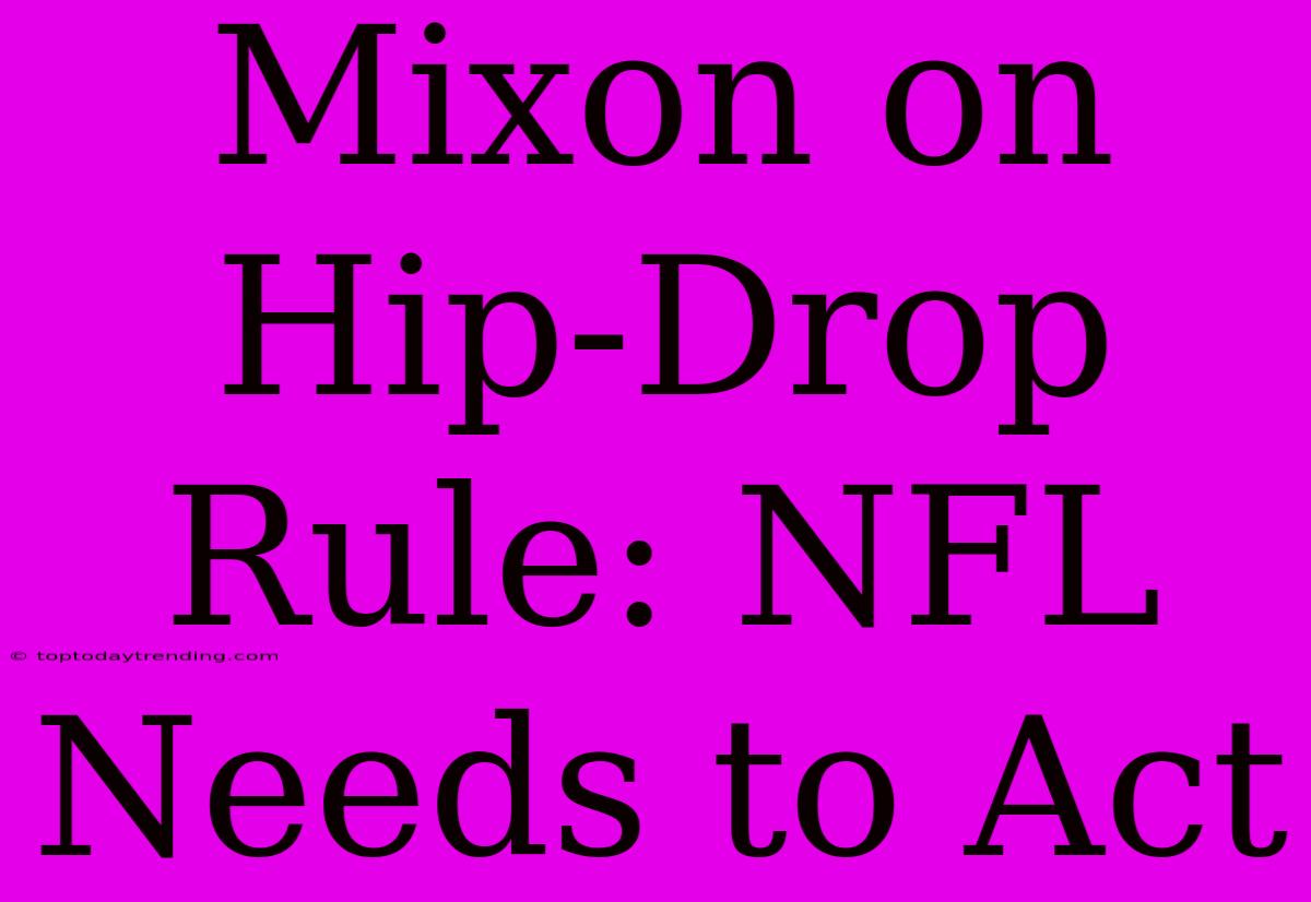 Mixon On Hip-Drop Rule: NFL Needs To Act