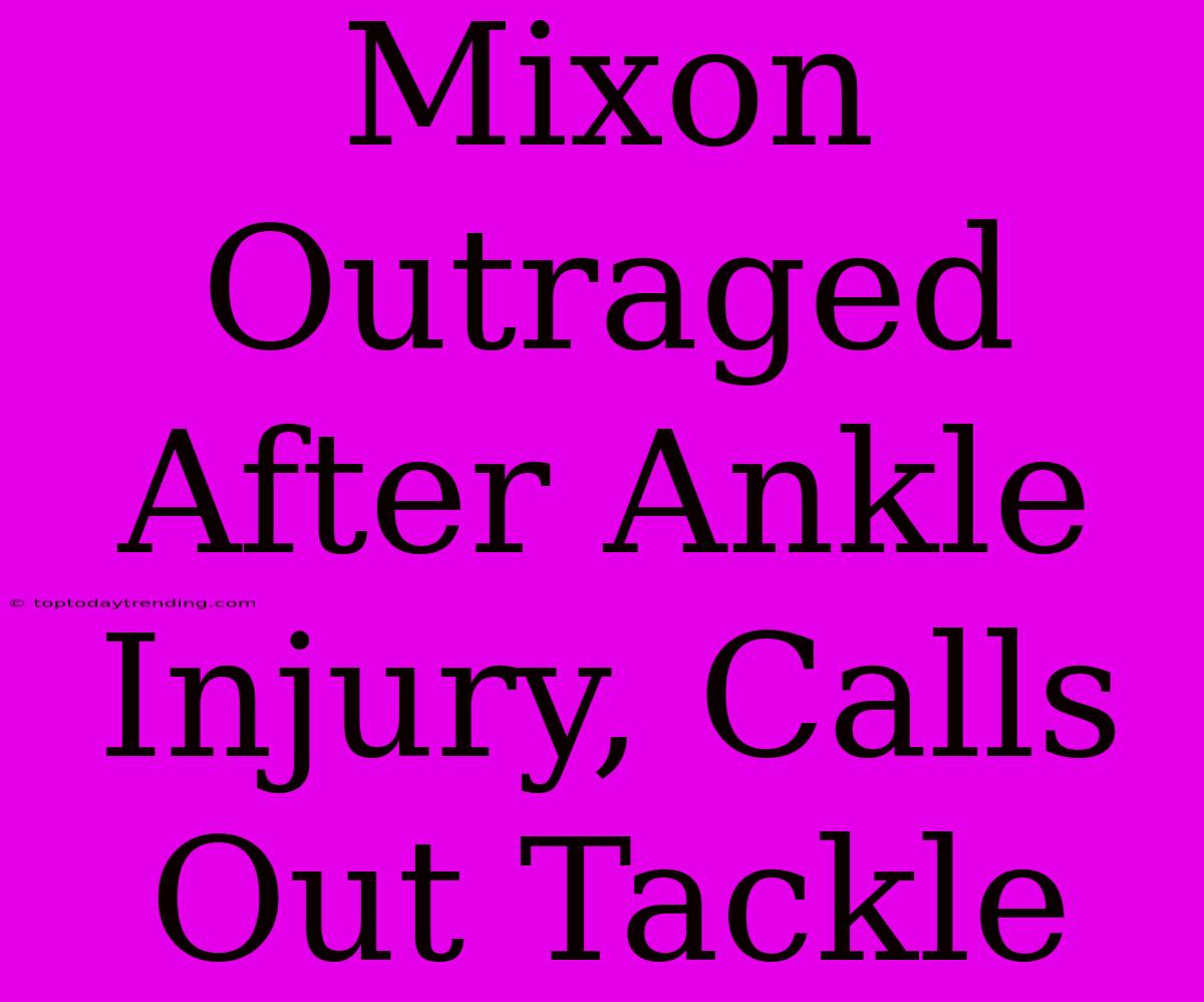 Mixon Outraged After Ankle Injury, Calls Out Tackle