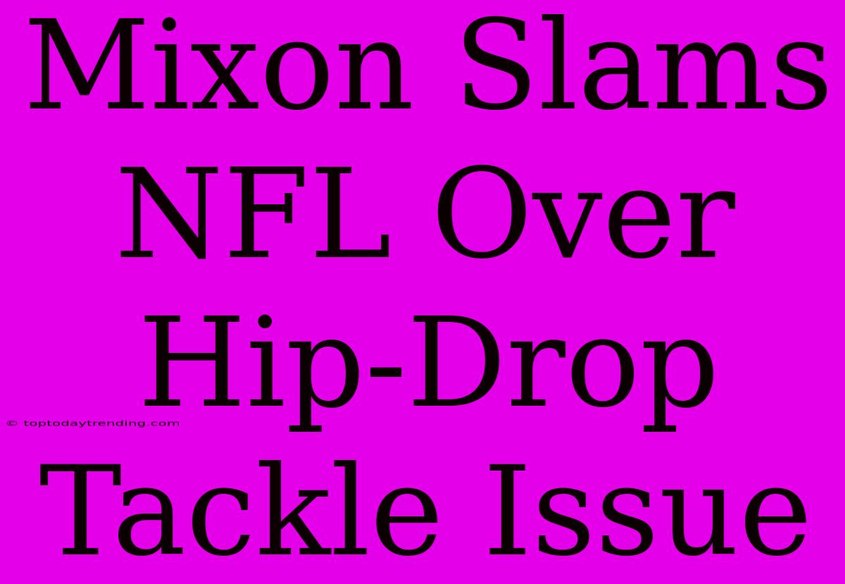 Mixon Slams NFL Over Hip-Drop Tackle Issue