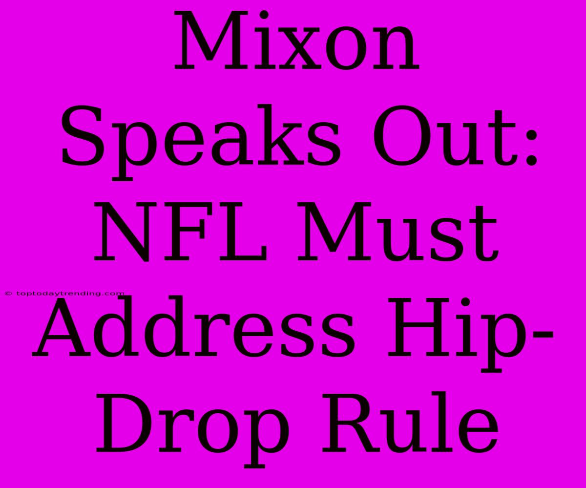 Mixon Speaks Out: NFL Must Address Hip-Drop Rule