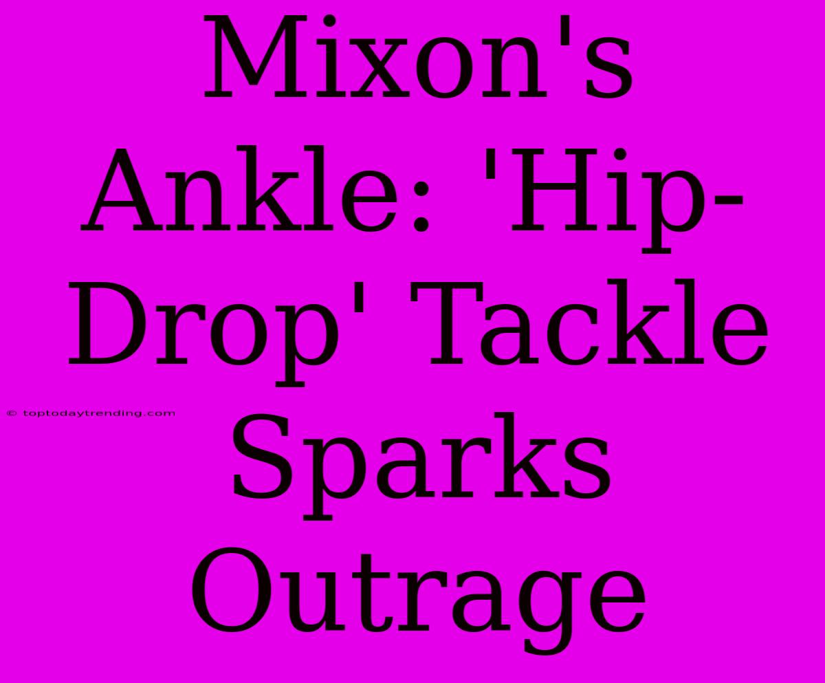 Mixon's Ankle: 'Hip-Drop' Tackle Sparks Outrage