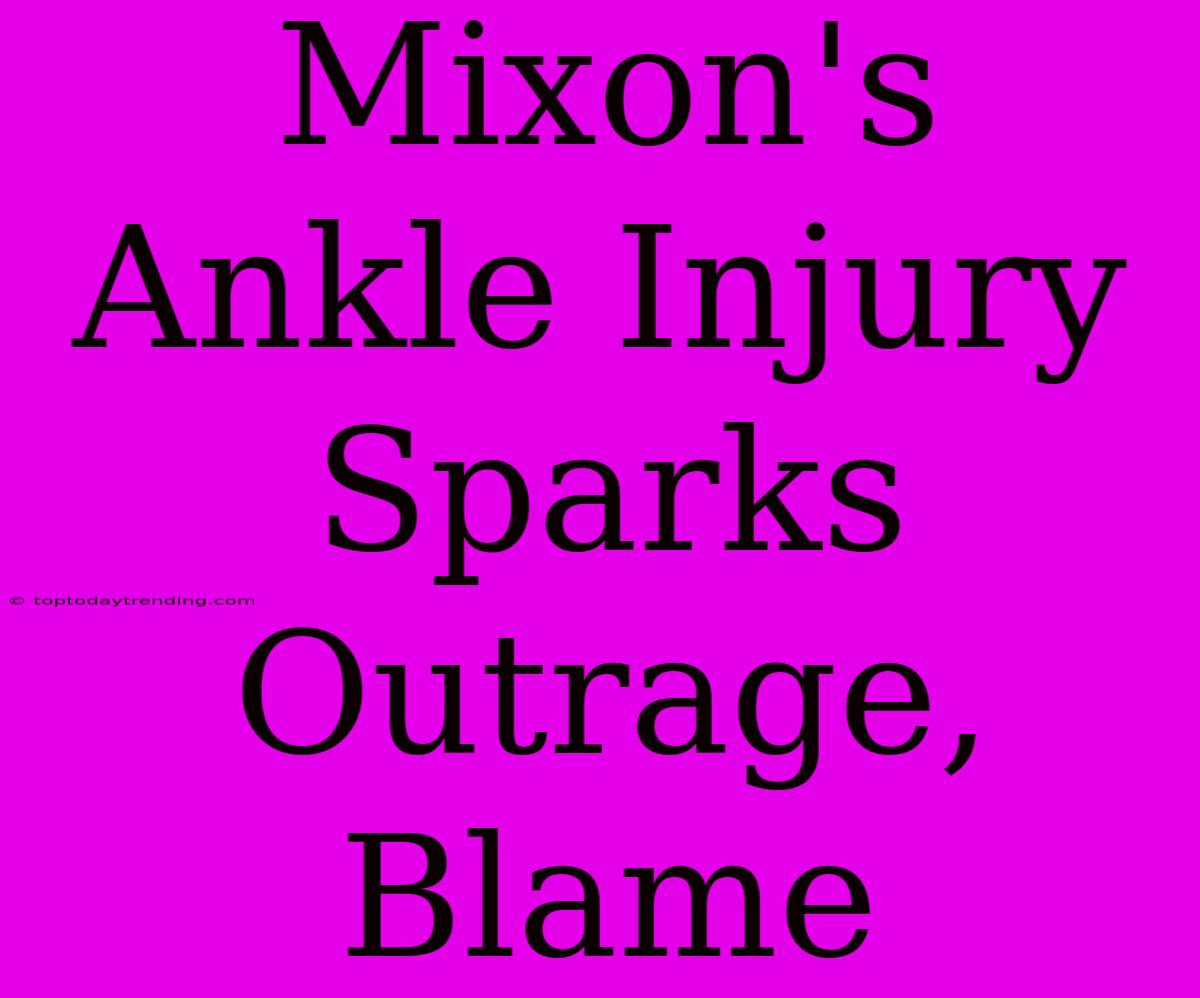 Mixon's Ankle Injury Sparks Outrage, Blame