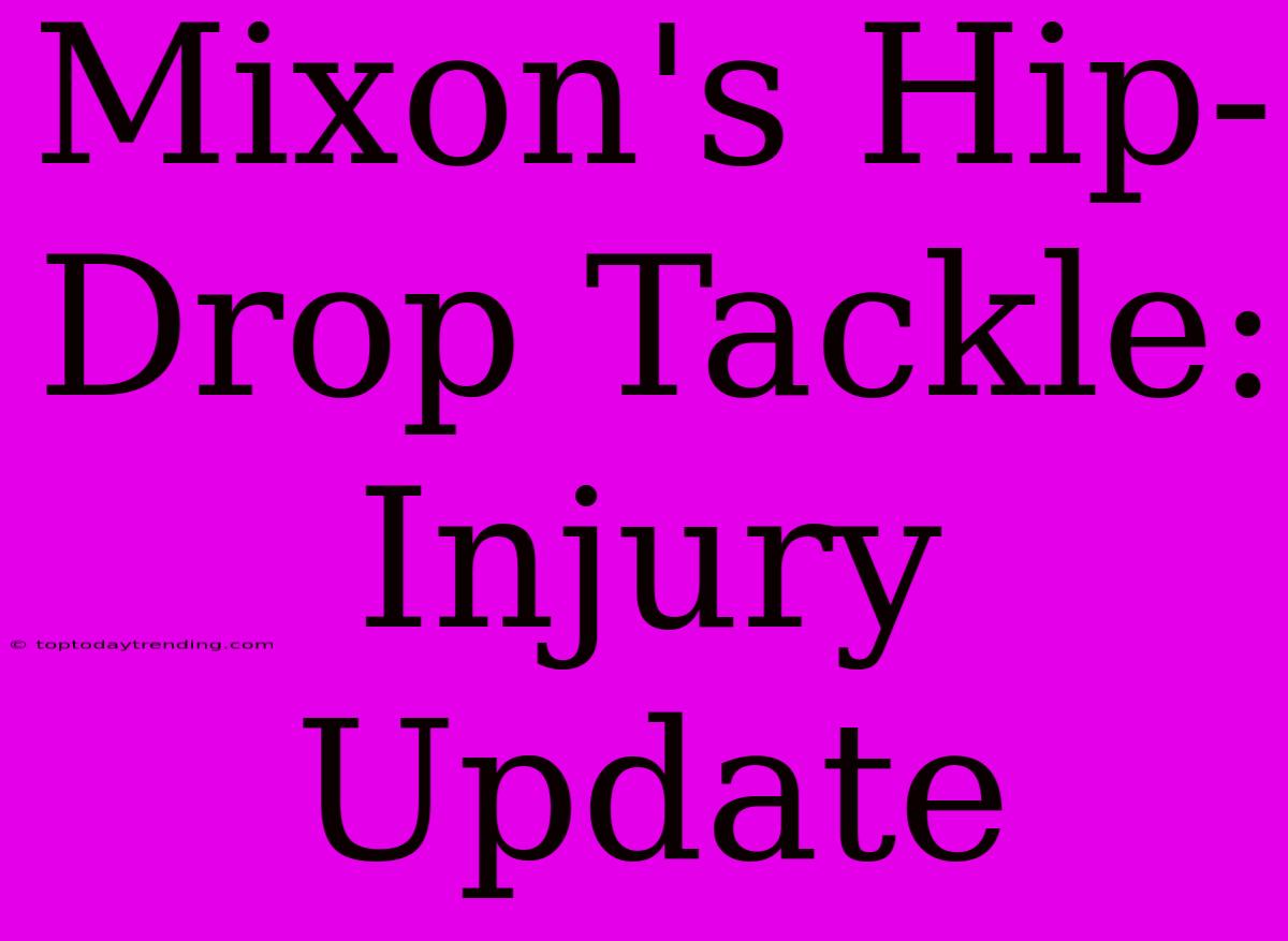 Mixon's Hip-Drop Tackle: Injury Update