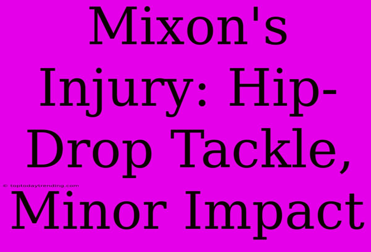 Mixon's Injury: Hip-Drop Tackle, Minor Impact