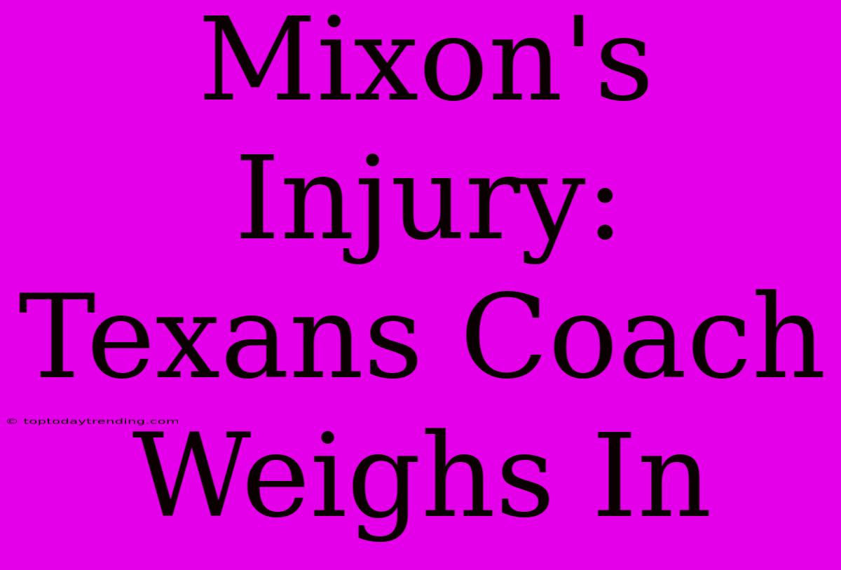 Mixon's Injury: Texans Coach Weighs In