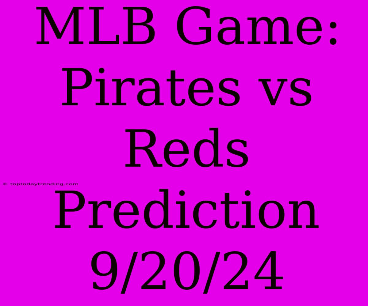 MLB Game: Pirates Vs Reds Prediction 9/20/24