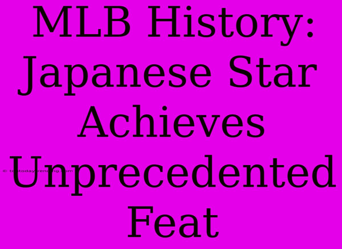 MLB History: Japanese Star Achieves Unprecedented Feat