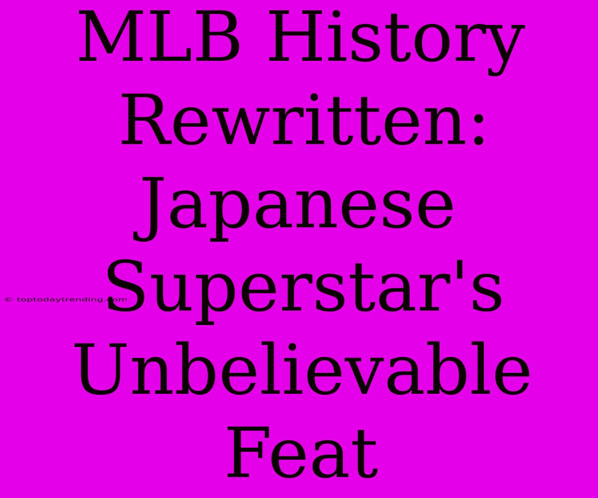 MLB History Rewritten: Japanese Superstar's Unbelievable Feat