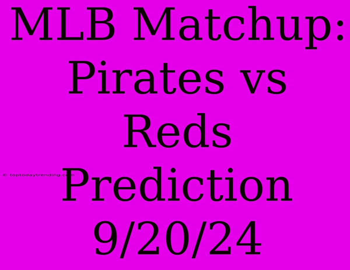 MLB Matchup: Pirates Vs Reds Prediction 9/20/24