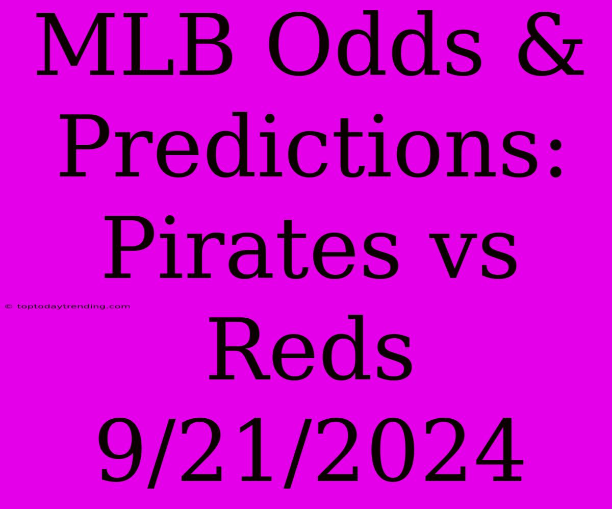 MLB Odds & Predictions: Pirates Vs Reds 9/21/2024