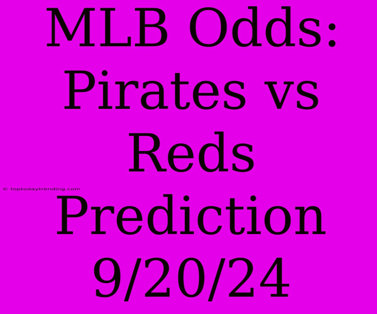 MLB Odds: Pirates Vs Reds Prediction 9/20/24